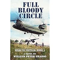 FULL BLOODY CIRCLE (MILES TO VIETNAM Book 4) FULL BLOODY CIRCLE (MILES TO VIETNAM Book 4) Kindle Paperback