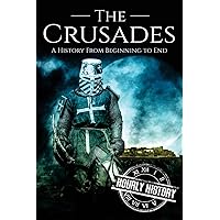 The Crusades: A History From Beginning to End (Medieval History)