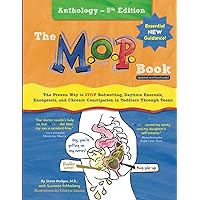 The M.O.P. Book: Anthology Edition: The Proven Way to STOP Bedwetting, Daytime Enuresis, Encopresis, and Chronic Constipation in Toddlers Through Teens (Color Version) The M.O.P. Book: Anthology Edition: The Proven Way to STOP Bedwetting, Daytime Enuresis, Encopresis, and Chronic Constipation in Toddlers Through Teens (Color Version) Paperback