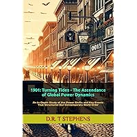 1901: Turning Tides - The Ascendance of Global Power Dynamics: An In-Depth Study of the Power Shifts and Key Events That Structured Our Contemporary ... Events that Shaped the Modern World)