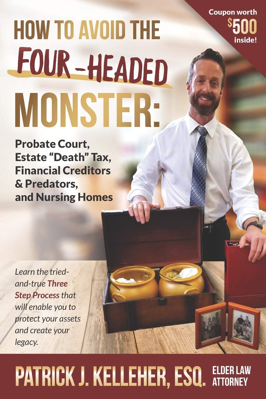 How to Avoid the Four-Headed Monster: Probate Court, Estate Death Taxes, Financial Creditors & Predators and Nursing Homes