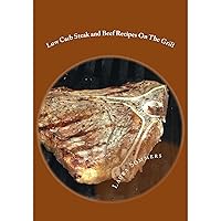 Low Carb Steak and Beef Recipes On The Grill: Grilling Barbecue and Grilled Beef on Your Outdoor Grill Low Carb Steak and Beef Recipes On The Grill: Grilling Barbecue and Grilled Beef on Your Outdoor Grill Kindle Audible Audiobook Paperback