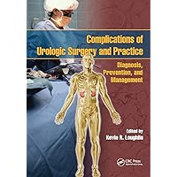 Complications of Urologic Surgery and Practice: Diagnosis, Prevention, and Management Complications of Urologic Surgery and Practice: Diagnosis, Prevention, and Management Paperback Kindle Hardcover
