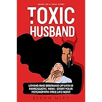 My Toxic Husband: Loving and Breaking Up with a Narcissistic Man: Symptoms of a narcissistic person. How to Start Your Psychopath-free Life Now! Based ... of narcissists (Narcissist Survivor Book 1) My Toxic Husband: Loving and Breaking Up with a Narcissistic Man: Symptoms of a narcissistic person. How to Start Your Psychopath-free Life Now! Based ... of narcissists (Narcissist Survivor Book 1) Kindle Paperback Hardcover