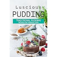 Luscious Pudding: Traditional Pudding Recipes for Pudding Fans Luscious Pudding: Traditional Pudding Recipes for Pudding Fans Kindle Paperback