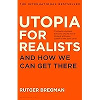 Utopia for Realists: And How We Can Get There Utopia for Realists: And How We Can Get There Paperback Hardcover
