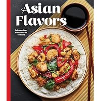 Asian Flavors: Delicious Dishes From Across the Continent Asian Flavors: Delicious Dishes From Across the Continent Hardcover