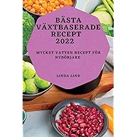 Bästa Växtbaserade Recept 2022: Mycket Vatten Recept För Nybörjare (Swedish Edition)
