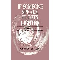 If Someone Speaks, It Gets Lighter: Dreams and the Reconstruction of Infant Trauma If Someone Speaks, It Gets Lighter: Dreams and the Reconstruction of Infant Trauma Hardcover Kindle Paperback