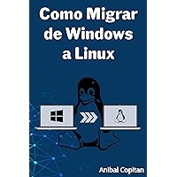 Como Migrar de Windows a Linux (Spanish Edition)