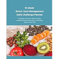 16-Week Better Gout Management Daily Challenge Planner: Challenge Yourself to Better Health: Includes Practical Information, Actionable Steps & Menu Tips 16-Week Better Gout Management Daily Challenge Planner: Challenge Yourself to Better Health: Includes Practical Information, Actionable Steps & Menu Tips Paperback