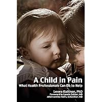 A Child in Pain: What Health Professionals Can Do to Help A Child in Pain: What Health Professionals Can Do to Help Paperback Kindle