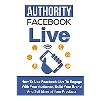 Authority Facebook Live Authority Facebook Live Kindle Paperback