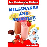 Top 100 Amazing Recipes Milkshakes and Smoothie BW Top 100 Amazing Recipes Milkshakes and Smoothie BW Paperback Kindle Hardcover
