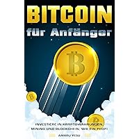 Bitcoins für Anfänger Investiere in Kryptowährungen, Mining und Blockchain, wie ein Profi (German Edition) Bitcoins für Anfänger Investiere in Kryptowährungen, Mining und Blockchain, wie ein Profi (German Edition) Kindle Paperback