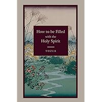 How to Be Filled with the Holy Spirit How to Be Filled with the Holy Spirit Paperback Kindle Audible Audiobook Hardcover Audio CD