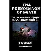 THE PHENOMENON OF DEATH: The real experiences of people who were brought back to life THE PHENOMENON OF DEATH: The real experiences of people who were brought back to life Kindle Hardcover Paperback