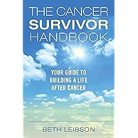 The Cancer Survivor Handbook: Your Guide to Building a Life After Cancer The Cancer Survivor Handbook: Your Guide to Building a Life After Cancer Paperback Kindle Mass Market Paperback