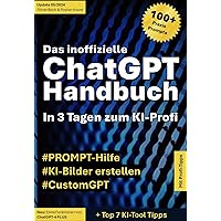 Das inoffizielle ChatGPT Handbuch: In 3 Tagen zum KI-Profi (German Edition)