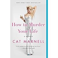 How to Murder Your Life: A Memoir How to Murder Your Life: A Memoir Kindle Audible Audiobook Paperback Hardcover