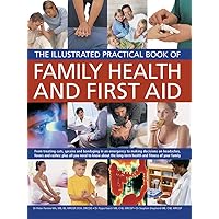 The Illustrated Practical Book of Family Health & First Aid: From treating cuts, sprains and bandaging in an emergency to making decisions on ... long-term health and fitness of your family The Illustrated Practical Book of Family Health & First Aid: From treating cuts, sprains and bandaging in an emergency to making decisions on ... long-term health and fitness of your family Paperback