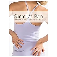Sacroiliac Pain: Understanding the Pelvic Girdle Musculoskeletal Method Sacroiliac Pain: Understanding the Pelvic Girdle Musculoskeletal Method Paperback