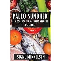 Paleo Sundhed: En Kogebog til Naturlig Velvære og Styrke (Danish Edition)