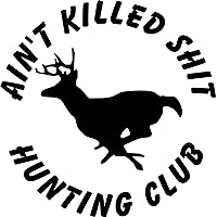 Ain't Killed Shit HUNTING CLUB HUNT Funny Car Truck Decal Vinyl Sticker Hunter Deer Buck bad hunter