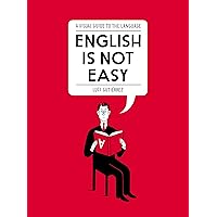 English Is Not Easy: A Visual Guide to the Language English Is Not Easy: A Visual Guide to the Language Paperback