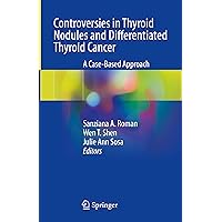 Controversies in Thyroid Nodules and Differentiated Thyroid Cancer: A Case-Based Approach Controversies in Thyroid Nodules and Differentiated Thyroid Cancer: A Case-Based Approach Hardcover Kindle