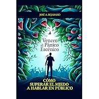 Vencer el Pánico Escénico: Cómo Superar el Miedo a Hablar en Público (Spanish Edition)
