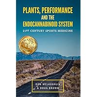 Plant, Performance and the Endocannabinoid System: 21st Century Sports Medicine Plant, Performance and the Endocannabinoid System: 21st Century Sports Medicine Paperback