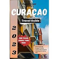 Curacao Travel Guide 2023: Ultimate Travel Guide With Google Map, Picture, Best Foods, Where to stay, Curacao Beaches, Natural Attractions and Itinerary with updated prices in 2023 (With Trip Journal) Curacao Travel Guide 2023: Ultimate Travel Guide With Google Map, Picture, Best Foods, Where to stay, Curacao Beaches, Natural Attractions and Itinerary with updated prices in 2023 (With Trip Journal) Paperback Kindle