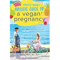 Plantfed Mama's Holistic Guide to a Vegan Pregnancy Plantfed Mama's Holistic Guide to a Vegan Pregnancy Paperback