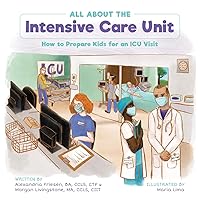 All About the Intensive Care Unit: How to Prepare Kids for an ICU Visit (Child Life Book Club) All About the Intensive Care Unit: How to Prepare Kids for an ICU Visit (Child Life Book Club) Paperback Kindle Hardcover