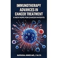Immunotherapy Advances in Cancer Treatments : A new hope for Cancer Patients Immunotherapy Advances in Cancer Treatments : A new hope for Cancer Patients Kindle Paperback