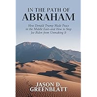 In the Path of Abraham: How Donald Trump Made Peace in the Middle East–and How to Stop Joe Biden from Unmaking It In the Path of Abraham: How Donald Trump Made Peace in the Middle East–and How to Stop Joe Biden from Unmaking It Hardcover Kindle Audible Audiobook Audio CD