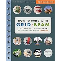 How to Build with Grid Beam: A Fast, Easy, and Affordable System for Constructing Almost Anything (Mother Earth News Books for Wiser Living) How to Build with Grid Beam: A Fast, Easy, and Affordable System for Constructing Almost Anything (Mother Earth News Books for Wiser Living) Kindle Paperback
