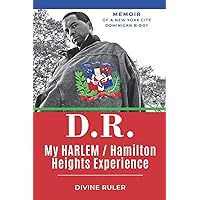 D.R. My Harlem/Hamilton Heights Experience: Memoirs of A Dominican American B-Boy D.R. My Harlem/Hamilton Heights Experience: Memoirs of A Dominican American B-Boy Paperback Kindle