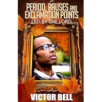 Periods, Pauses and Exclamation Points Led by the Lord Periods, Pauses and Exclamation Points Led by the Lord Paperback Kindle