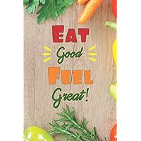 Eat Good Feel Great: Weekly Meal Planner: 6 Months (26 Weeks) of Menu Planning Pages Complete with Grocery Shopping Lists