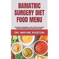 BARIATRIC SURGERY DIET FOOD MENU: Complete Step By Step Guidelines On Foods To Eat Before & After Surgery, Supplements, Nutritional Procedures, Useful Advice Notes &More BARIATRIC SURGERY DIET FOOD MENU: Complete Step By Step Guidelines On Foods To Eat Before & After Surgery, Supplements, Nutritional Procedures, Useful Advice Notes &More Paperback Kindle