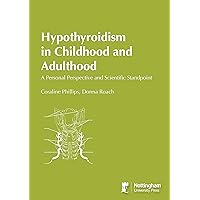 Hypothyroidism In Childhood and Adulthood Hypothyroidism In Childhood and Adulthood Kindle