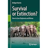 Survival or Extinction?: How to Save Elephants and Rhinos Survival or Extinction?: How to Save Elephants and Rhinos Kindle Hardcover