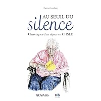 Au seuil du silence: Chroniques d'un séjour en CHSLD (French Edition)