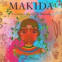 MAKIDA: e o sumiço do príncipe Mamadu (Portuguese Edition) MAKIDA: e o sumiço do príncipe Mamadu (Portuguese Edition) Kindle Paperback