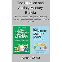 The Nutrition and Anxiety Mastery Bundle: Science-Backed Strategies for Boosting Energy, Improving Mood, and Finding Peace of Mind