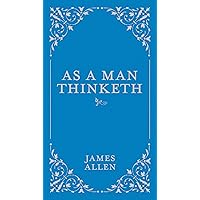 As a Man Thinketh (Volume 1) (Classic Thoughts and Thinkers, 1) As a Man Thinketh (Volume 1) (Classic Thoughts and Thinkers, 1) Hardcover Kindle