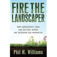 Fire the Landscaper: How Landscapers, HOAs, and Cultural Norms Are Poisoning Our Properties (Thought-Provoking Nonfiction) Fire the Landscaper: How Landscapers, HOAs, and Cultural Norms Are Poisoning Our Properties (Thought-Provoking Nonfiction) Paperback Kindle Audible Audiobook