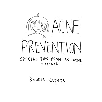 Acne Prevention: Special Tips from an Acne Sufferer (Acne Cure, Acne Diet Cure, Get Rid of Acne, Acne treatment)